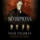 Scorpions: The Battles and Triumphs of FDR's Great Supreme Court Justices, Noah Feldman