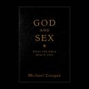 God and Sex: What the Bible Really Says, Michael Coogan