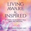 Living Aware & Inspired: Intuition, The Bioenergy Field, Mind, and Emotions Audiobook