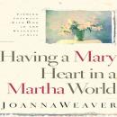 Having A Mary Heart In A Martha World Audiobook