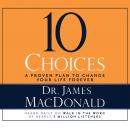 10 Choices: A Proven Plan to Change Your Life Forever Audiobook