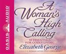 A Woman's High Calling: 10 Essentials for Godly Living Audiobook