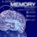 A Great Memory: Remember Everything You Hear, Read, and Study Audiobook
