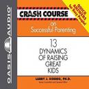 Crash Course on Successful Parenting: 13 Dynamics of Raising Great Kids Audiobook