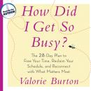 How Did I Get So Busy?: The 28-Day Plan to Free Your Time, Reclaim Your Schedule, and Reconnect with Audiobook