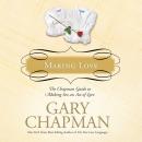 Making Love: The Chapman Guide to Making Sex an Act of Love (Marriage Saver)