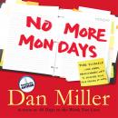 No More Mondays: Fire Yourself -- And Other Revolutionary Ways to Discover Your True Calling at Work Audiobook