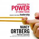 Unleashing the Power of Rubber Bands: Lessons in Non-linear Leadership, Nancy Ortberg