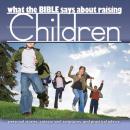 What the Bible Says About Raising Children Audiobook