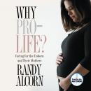 Why Pro-Life?: Caring for the Unborn and Their Mothers Audiobook