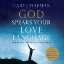 God Speaks Your Love Language: How to Feel and Reflect God's Love Audiobook