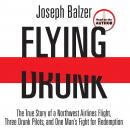 Flying Drunk: The True Story of a Northwest Airlines Flight, Three Drunk Pilots, and One Man's Fight Audiobook