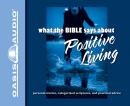 What the Bible Says About Positive Living Audiobook