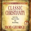 Classic Christianity: Life's Too Short to Miss the Real Thing Audiobook