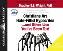 Christians Are Hate-Filled Hypocrites...and Other Lies You've Been Told: A Sociologist Shatters Myth Audiobook