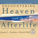Encountering Heaven and the Afterlife: True Stories from People Who Have Glimpsed the World Beyond Audiobook