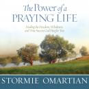 The Power of a Praying Life: Finding the Freedom, Wholeness, and True Success God Has for You Audiobook