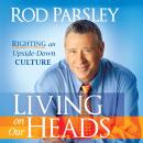 Living on Our Heads: Righting an Upside-Down Culture Audiobook