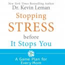 Stopping Stress Before It Stops You: A Game Plan for Every Mom Audiobook