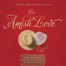 An Amish Love: Healing Hearts/What the Heart Sees/A Marriage of the Heart Audiobook