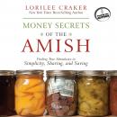 Money Secrets of the Amish: Finding True Abundance in Simplicity, Sharing, and Saving Audiobook