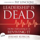 Leadership is Dead: How Influence is Reviving It Audiobook