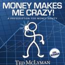 Money Makes Me Crazy!: A Prescription for Money Sanity Audiobook