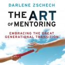 The Art of Mentoring: Embracing the Great Generational Transition Audiobook