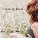 Composing Amelia: A Novel Audiobook