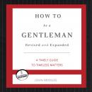 How to Be a Gentleman: A Contemporary Guide to Common Courtesy Audiobook