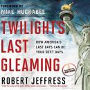 Twilight's Last Gleaming: How America's Last Days Can Be Your Best Days Audiobook