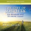The Gift of Sobriety: 112 Reasons Not to Drink Today Audiobook