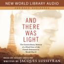 And There Was Light: The Extraordinary Memoir of a Blind Hero of the French Resistance in World War  Audiobook