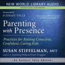 Parenting with Presence: Practices for Raising Conscious, Confident, Caring Kids, Susan Stiffelman