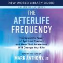 The Afterlife Frequency: The Scientific Proof of Spiritual Contact and How That Awareness Will Chang Audiobook