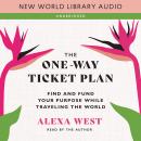 The One-Way Ticket Plan: Find and Fund Your Purpose While Traveling the World Audiobook