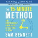 The 15-Minute Method: The Surprisingly Simple Art of Getting It Done Audiobook