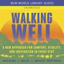 Walking Well: A New Approach for Comfort, Vitality, and Inspiration in Every Step Audiobook