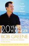 20 Years Younger: Look Younger, Feel Younger, Be Younger!, Bob Greene