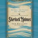 Between the Thames and the Tiber: The Further Adventures of Sherlock Holmes in Britain and the Italian Peninsula, Ted Riccardi