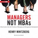 Managers, Not MBAs: A Hard Look at the Soft Practice of Managing and Management Development Audiobook
