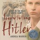 Surviving Hitler: A Boy in the Nazi Death Camps, Andrea Warren