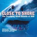 Close to Shore: The Terrifying Shark Attacks of 1916 Audiobook