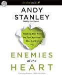 Enemies of the Heart: Breaking Free from the Four Emotions That Control You Audiobook