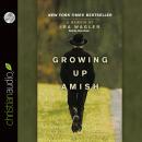 Growing Up Amish: A Memoir Audiobook