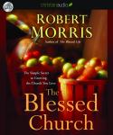 The Blessed Church: The Simple Secret to Growing the Church You Love Audiobook