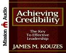 Achieving Credibility: The Key to Effective Leadership Audiobook