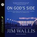 On God's Side: What Religion Forgets and Politics Hasn't Learned about Serving the Common Good Audiobook