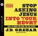 Stop Asking Jesus Into Your Heart: How to Know for Sure You Are Saved Audiobook
