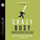 Crazy Busy: A (Mercifully) Short Book about a (Really) Big Problem Audiobook